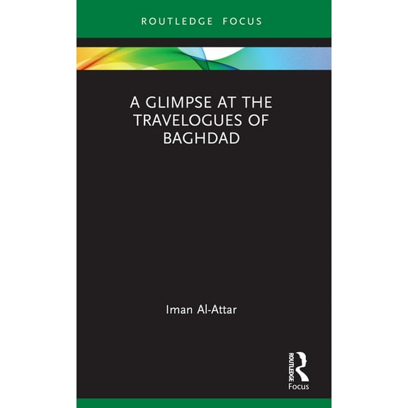 Routledge Focus on Literature A Glimpse at the Travelogues of Baghdad, (Paperback)