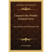 Casanova the World's Greatest Lover: His Known and Unknown Life (Paperback)