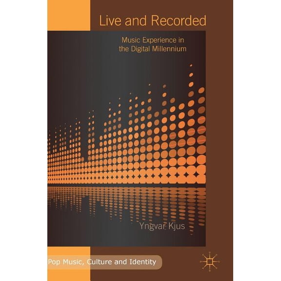 Pop Music, Culture and Identity Live and Recorded: Music Experience in the Digital Millennium, (Hardcover)