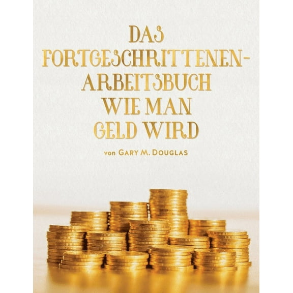 Das Fortgeschrittenen - Arbeitsbuch Wie Man Geld Wird (German) (Paperback)