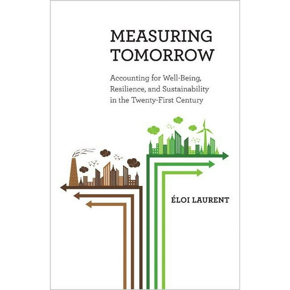 Measuring Tomorrow: Accounting for Well-Being, Resilience, and Sustainability in the Twenty-First Century, (Hardcover)