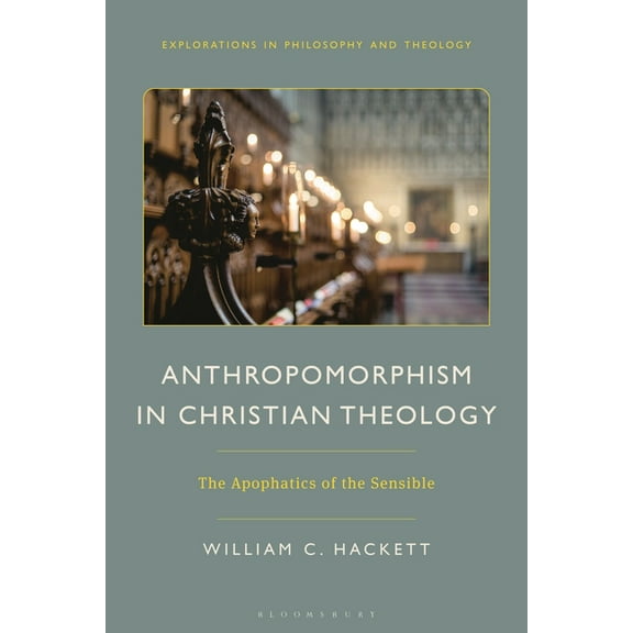 Explorations in Philosophy and Theology Anthropomorphism in Christian Theology: The Apophatics of the Sensible, (Paperback)