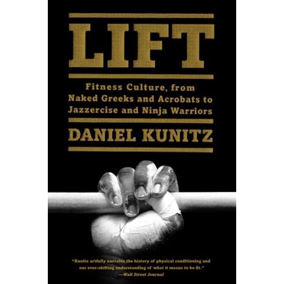 Pre-Owned Lift: Fitness Culture, from Naked Greeks and Acrobats to Jazzercise and Ninja Warriors Paperback
