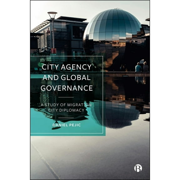 City Agency and Global Governance: A Study of Migration City Diplomacy, (Hardcover)