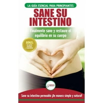 Sane su intestino: restaure naturalmente el equilibrio en su cuerpo. Dieta: guía definitiva para sanar su intestino perm, (Paperback)