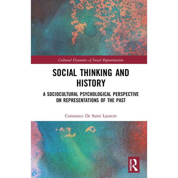 Cultural Dynamics of Social Representati Social Thinking and History: A Sociocultural Psychological Perspective on Representations of the Past, (Hardcover)