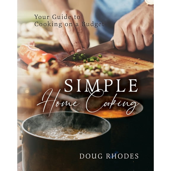 Simple Home Cooking: Your Guide to Cooking on a Budget (Paperback)