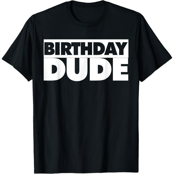 men and women can wear,Birthday Dude T-Shirt