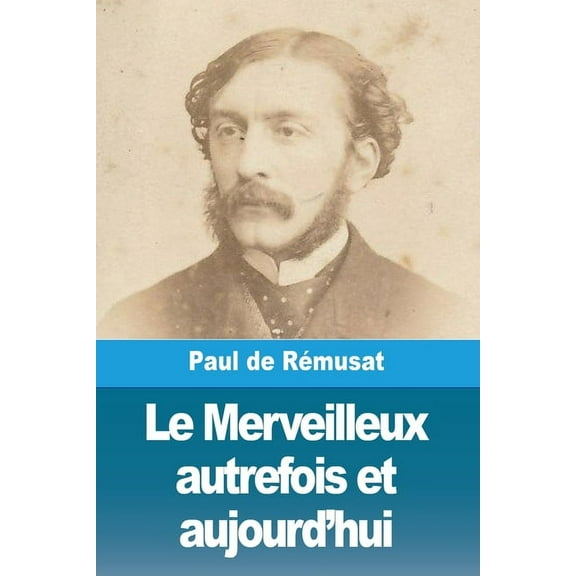 Le Merveilleux autrefois et aujourd'hui, (Paperback)