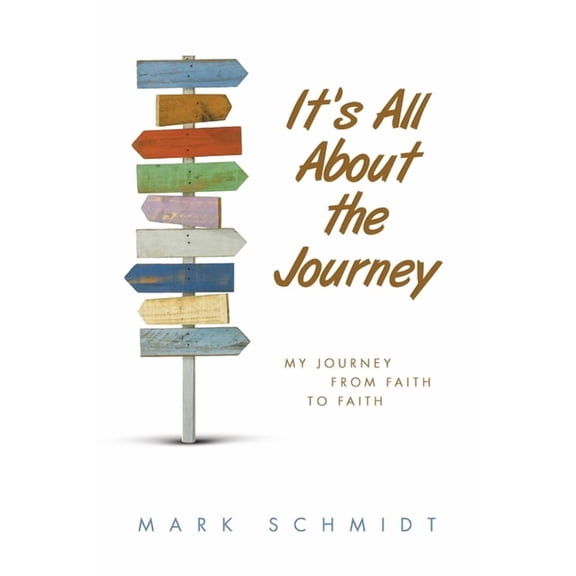 It's All About the Journey: My Journey from Faith to Faith, (Paperback)