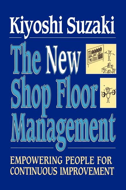 New Shop Floor Management : Empowering People for Continuous Improvement  (Paperback)