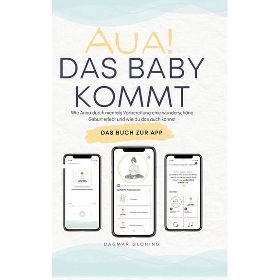Aua! Das Baby kommt: Wie Anna durch mentale Vorbereitung eine wunderschöne Geburt erlebt und wie du das auch kannst., (Hardcover)