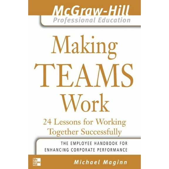 Making Teams Work: 24 Lessons for Working Together Successfully, (Paperback)