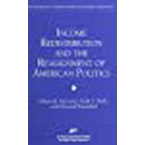Income Redistribution and the Realignment of American Politics (AEI Studies on Understanding Economic Inequality)