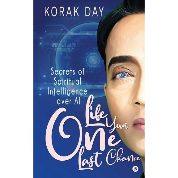 LIFE, Your One Last Chance: Secrets of Spiritual Intelligence over AI (Paperback)