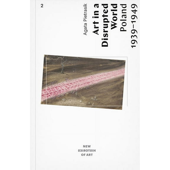 New Histories of Art: Art in a Disrupted World : Poland 1939–1949 (Paperback)