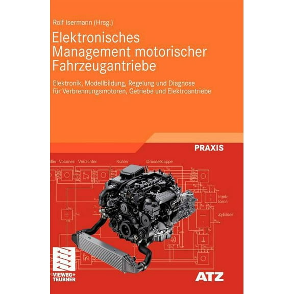 Atz/Mtz-Fachbuch Elektronisches Management Motorischer Fahrzeugantriebe: Elektronik, Modellbildung, Regelung Und Diagnose FÃ¼r Verbrennung, (Hardcover)