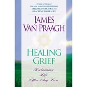 Pre-Owned Healing Grief: Reclaiming Life After Any Loss (Paperback 9780451201690) by James Van Praagh