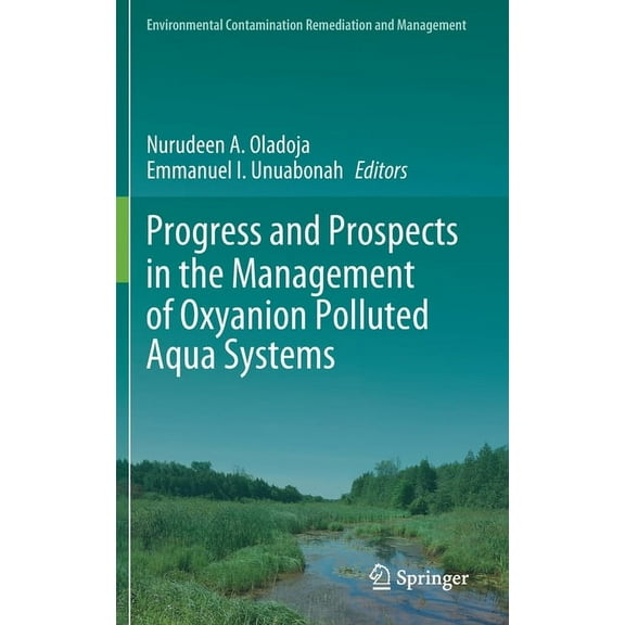 Environmental Contamination Remediation  Progress and Prospects in the Management of Oxyanion Polluted Aqua Systems, (Hardcover)