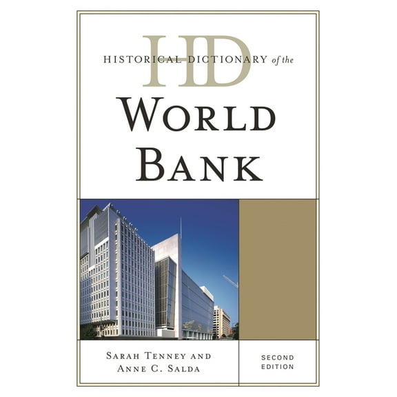 Historical Dictionaries of International Organizations: Historical Dictionary of the World Bank (Edition 2) (Hardcover)