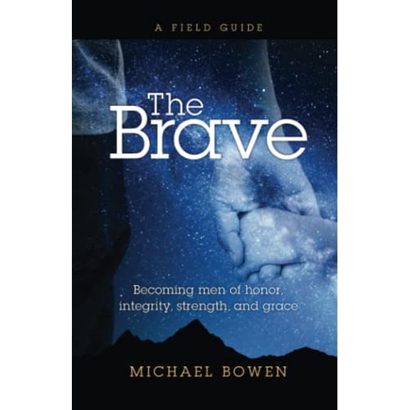 Pre-Owned The Brave: Becoming men of honor, integrity, strength, and grace, 9781947505360, 194750536X, Paperback,