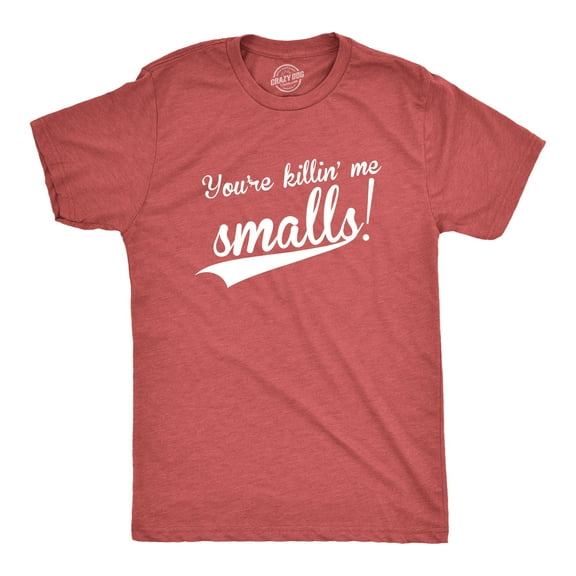 Mens You're Killing Me Smalls T shirt Funny Baseball Cool Novelty Tees Humor Graphic Tees