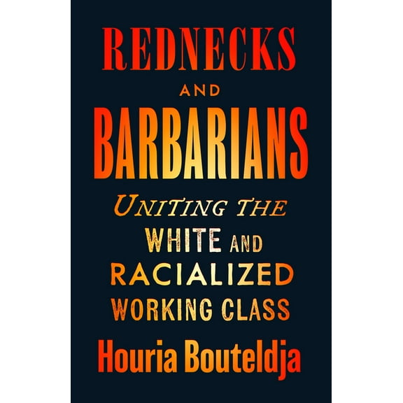 Rednecks and Barbarians: Uniting the White and Racialized Working Class, (Paperback)