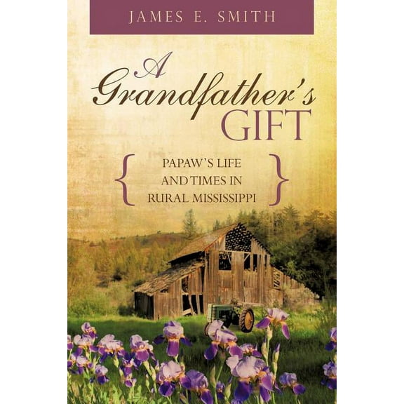 Grandfather's Gift : Papaw's Life and Times in Rural Mississippi
