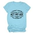 thumbnail image 4 of Tittly T Shirts for Women Graphic Tees I Don't Know How To My Age I‘ve Never Been This Old Before T Shirt Tshirts Shirts Womens Tops Sky Blue XL, 4 of 6