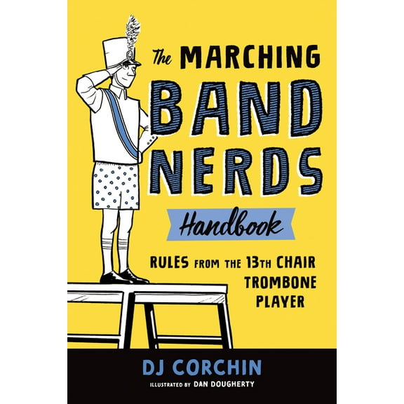 Band Nerds The Marching Band Nerds Handbook: Rules from the 13th Chair Trombone Player, (Paperback)