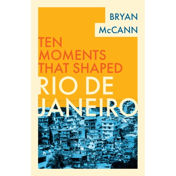 Ten Moments That Shaped Rio de Janeiro, (Paperback)