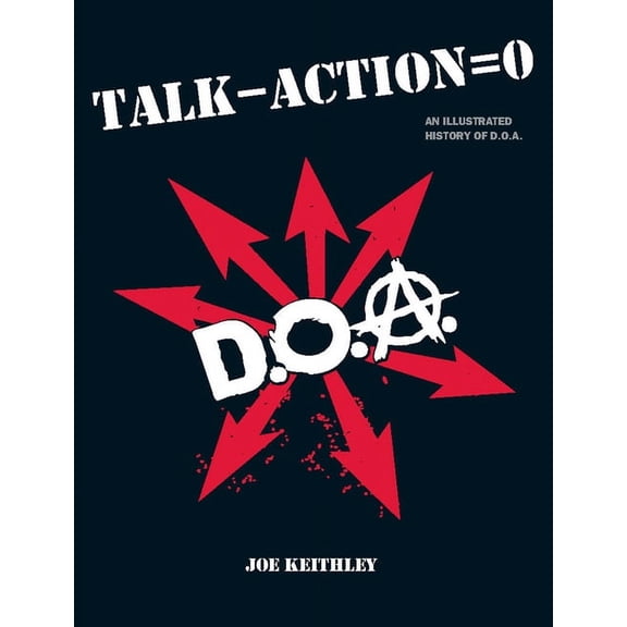 Talk - Action = 0: An Illustrated History of D.O.A. (Paperback)
