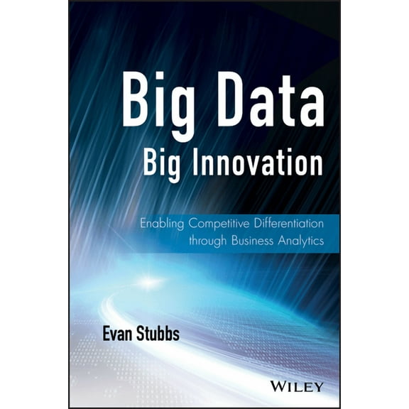 Wiley and SAS Business Big Data, Big Innovation: Enabling Competitive Differentiation Through Business Analytics, (Hardcover)