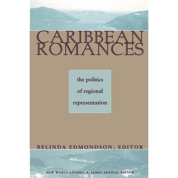 New World Studies Caribbean Romances: The Politics of Regional Representation, (Paperback)