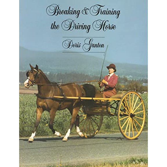 Pre-Owned Breaking and Training the Driving Horse: A Detailed and Comprehensive Study (Revised, Expanded) (Paperback) 0879802723 9780879802721