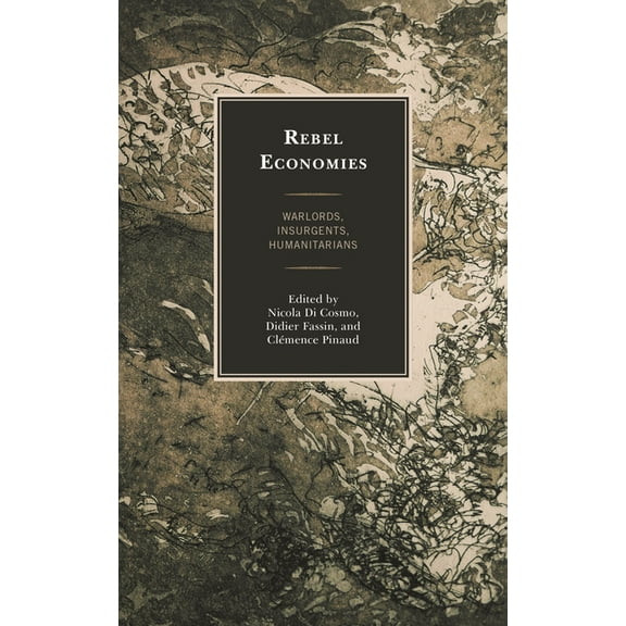 Rebel Economies: Warlords, Insurgents, Humanitarians, (Paperback)