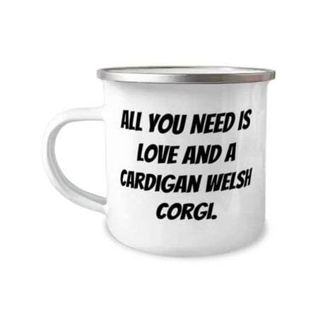 

All You Need is Love and a Cardigan Welsh Corgi. 12oz Camper Mug Cardigan Welsh Corgi Dog Present From Friends Fun For Friends