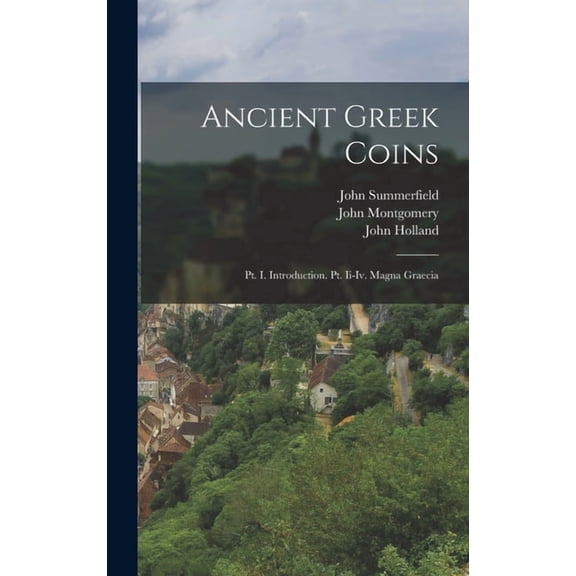 Ancient Greek Coins : Pt. I. Introduction. Pt. Ii-Iv. Magna Graecia (Hardcover)