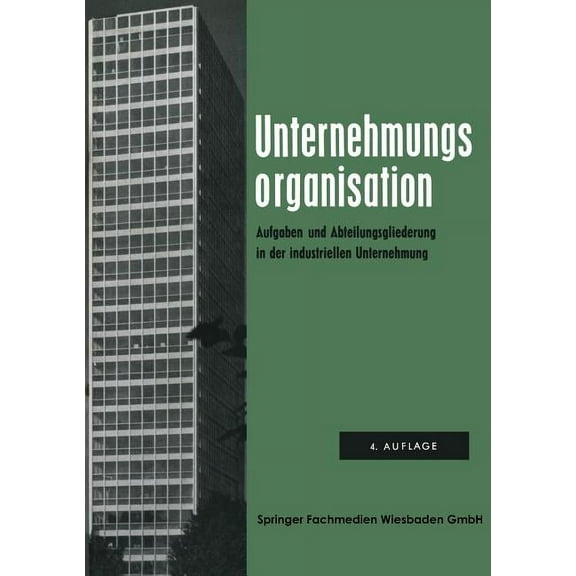 VerÃ¶ffentlichungen Der Schmalenbach-Gese Unternehmungsorganisation: Aufgaben- Und Abteilungsgliederung in Der Industriellen Unternehmung, Book 19, (Paperback)