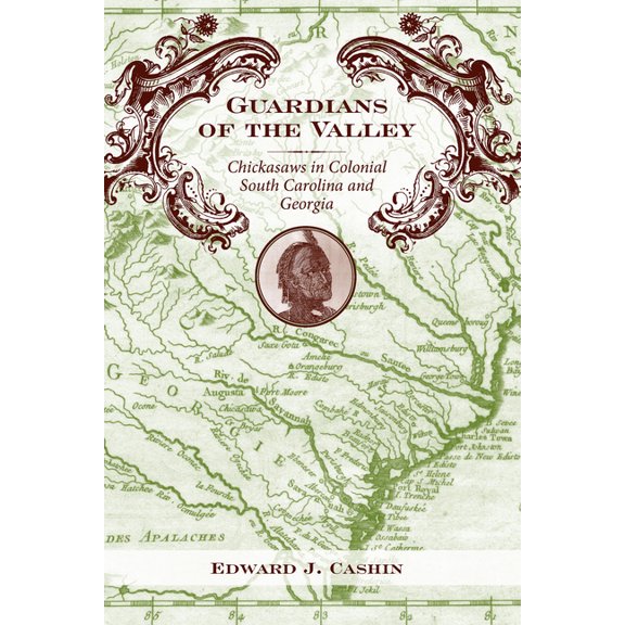 Guardians of the Valley: Chickasaws in Colonial South Carolina and Georgia, (Hardcover)