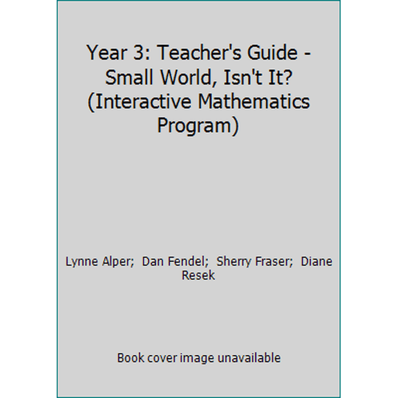Pre-Owned Year 3: Teacher's Guide - Small World, Isn't It? (Interactive Mathematics Program) (Paperback) 1559532963 9781559532969