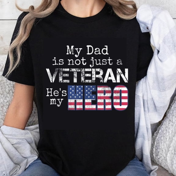 100% Cotton My Dad Is Not Just A Veteran Hes My Hero American Flag T-Shirt For Veterans Day Patriotic Family Gift