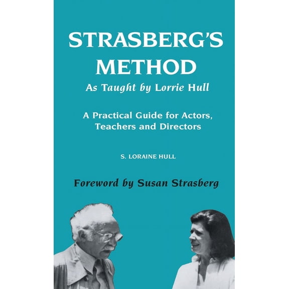 Strasberg's Method As Taught by Lorrie Hull: A Practical Guide for Actors, Teachers, Directors, (Hardcover)