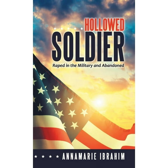 Hollowed Soldier: Raped in the Military and Abandoned (Hardcover)