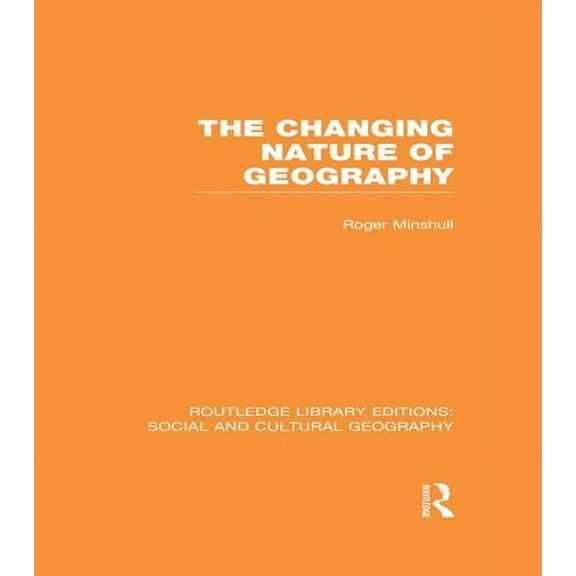 Routledge Library Editions: Social and C The Changing Nature of Geography (RLE Social & Cultural Geography), (Paperback)