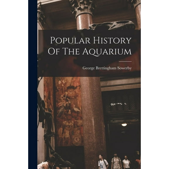 Popular History Of The Aquarium (Paperback)