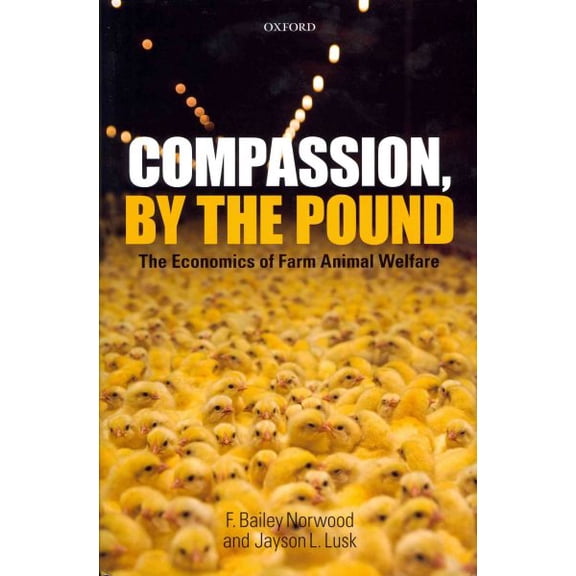 Pre-Owned Compassion, by the Pound: The Economics of Farm Animal Welfare (Hardcover) by F. Bailey Norwood, Jayson L. Lusk