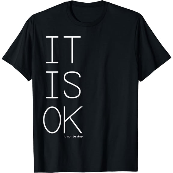It's OK to Not Be Okay T-Shirt