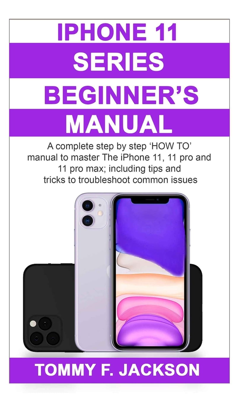 iPhone 11 Series Beginner's Manual A complete step by step 'HOW TO