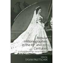 New German Historical Perspectives Popular Historiographies in the 19th and 20th Centuries: Cultural Meanings, Social Practices, Book 4, (Hardcover)